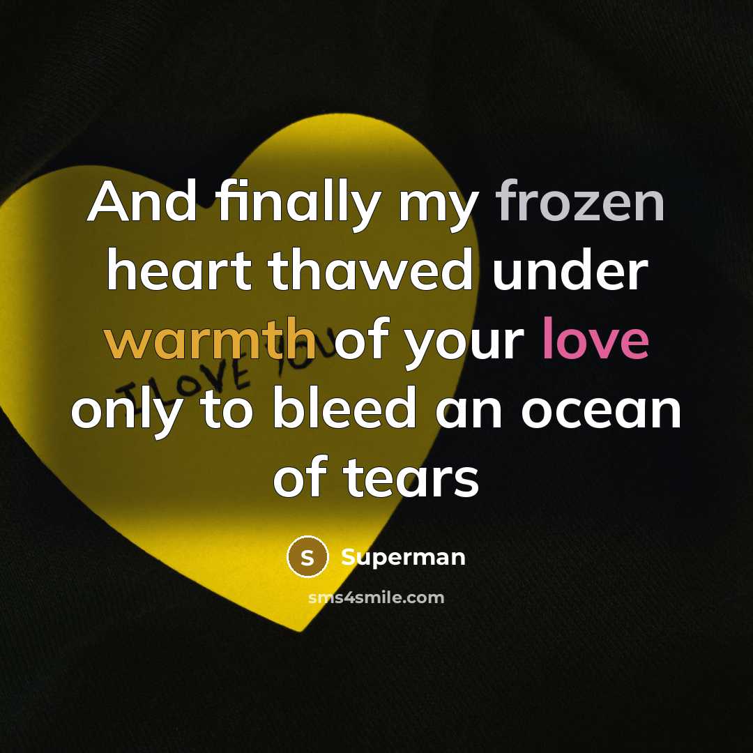 “And finally my frozen heart thawed under warmth of your…” quote by Superman