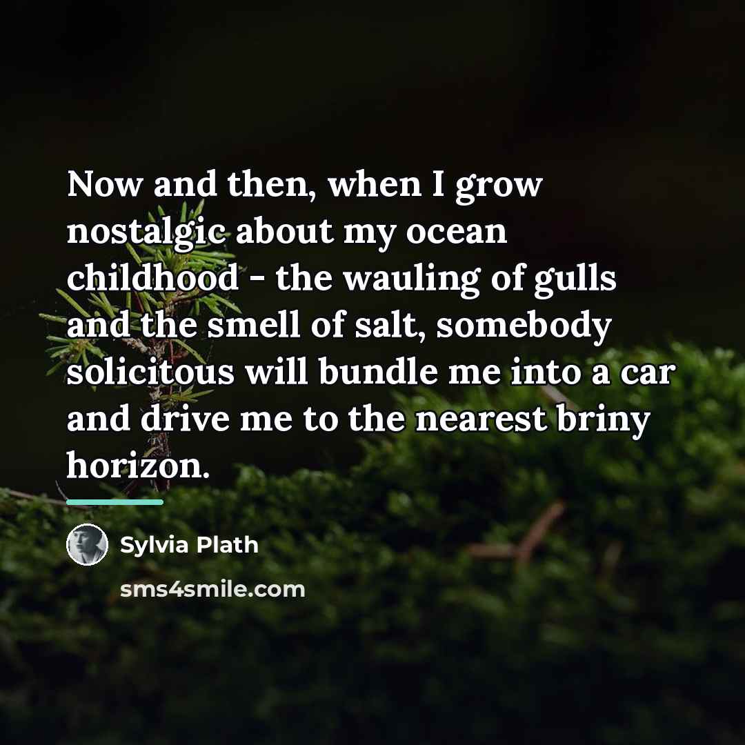 “Now and then, when I grow nostalgic about my ocean…” quote by Sylvia Plath