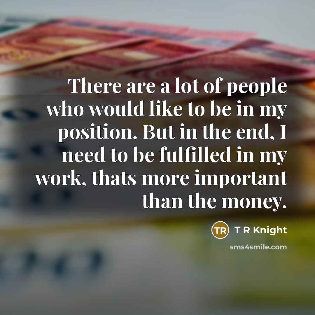 “There are a lot of people who would like to…” quote by T R Knight