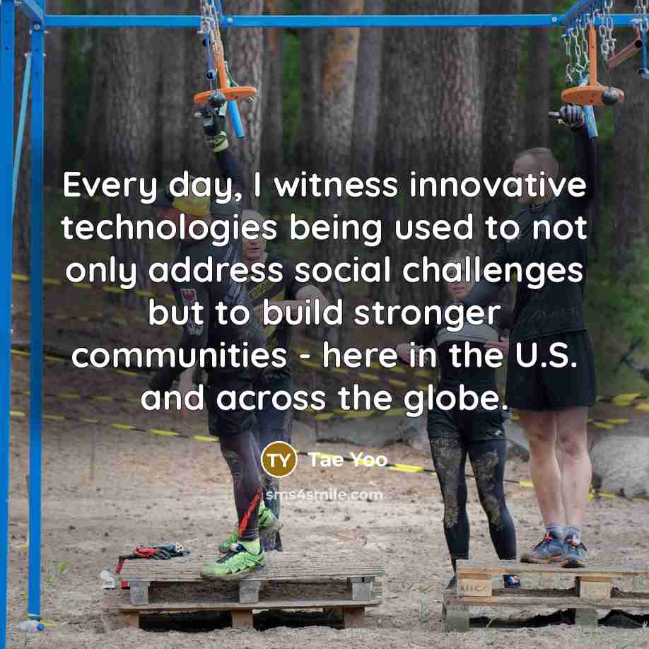 “Every day, I witness innovative technologies being used to not…” quote by Tae Yoo
