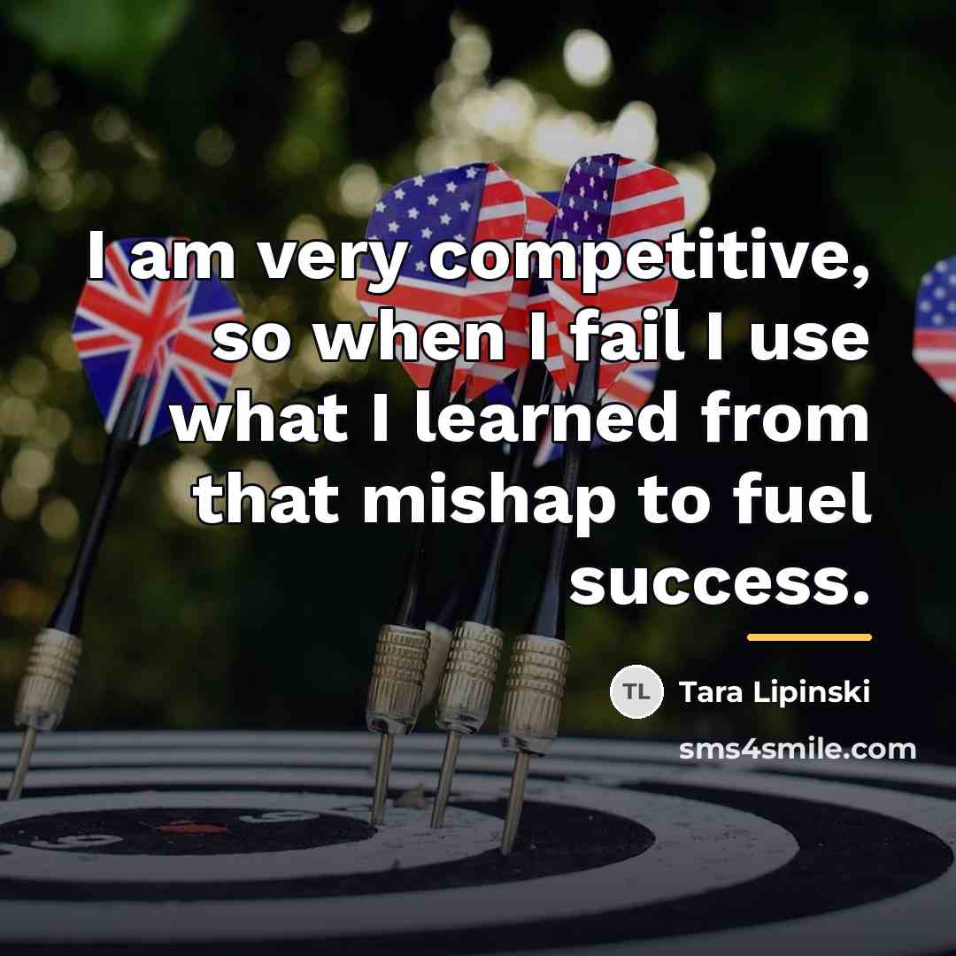 “I am very competitive, so when I fail I use…” quote by Tara Lipinski