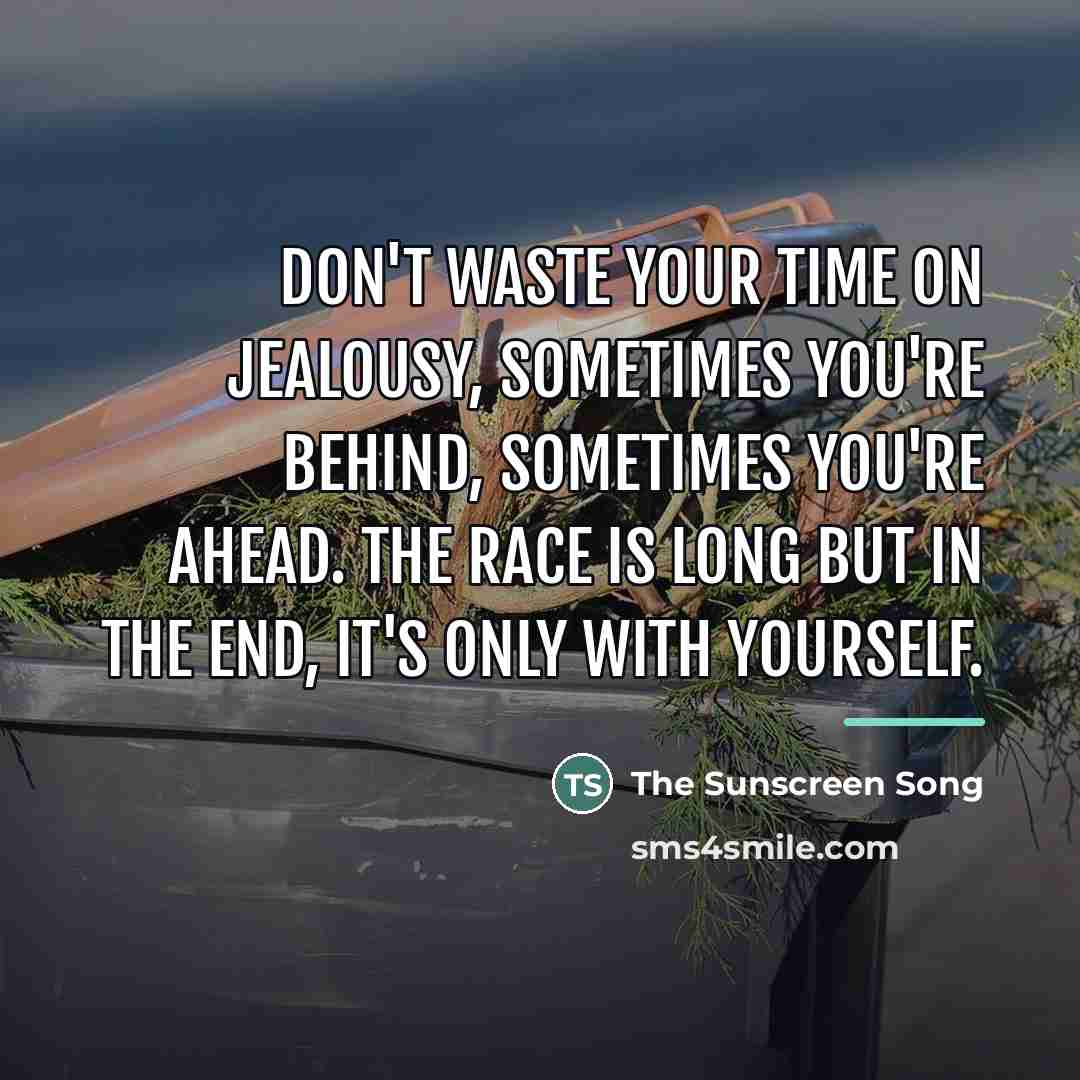 “Don't waste your time on jealousy, sometimes you're behind, sometimes…” quote by The Sunscreen Song