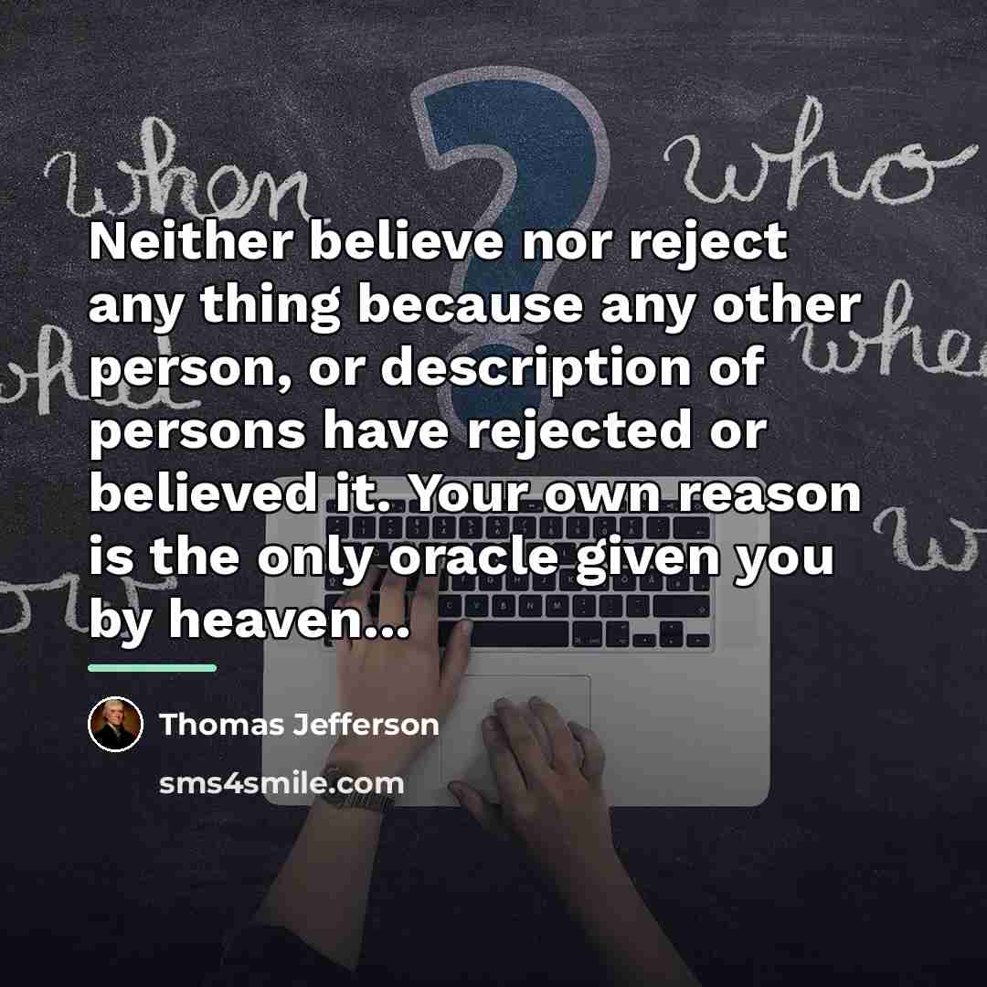 “Neither believe nor reject any thing because any other person,…” quote by Thomas Jefferson