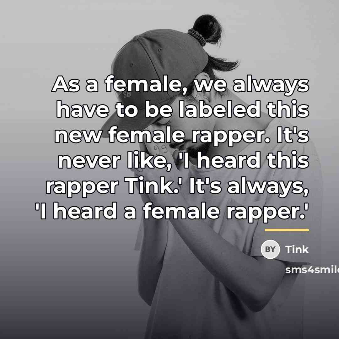 “As a female, we always have to be labeled this…” quote by Tink