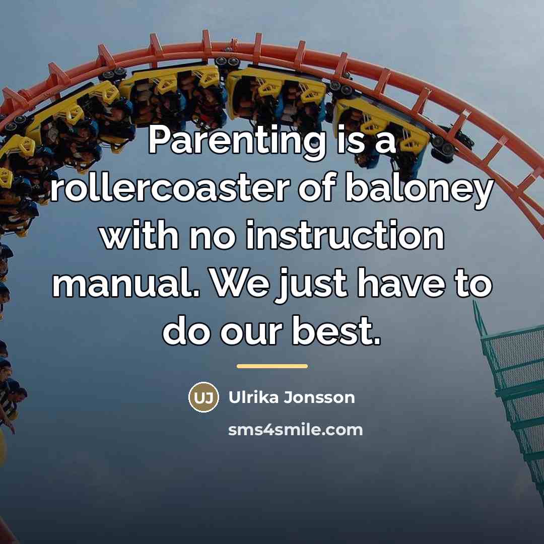 “Parenting is a rollercoaster of baloney with no instruction manual.…” quote by Ulrika Jonsson
