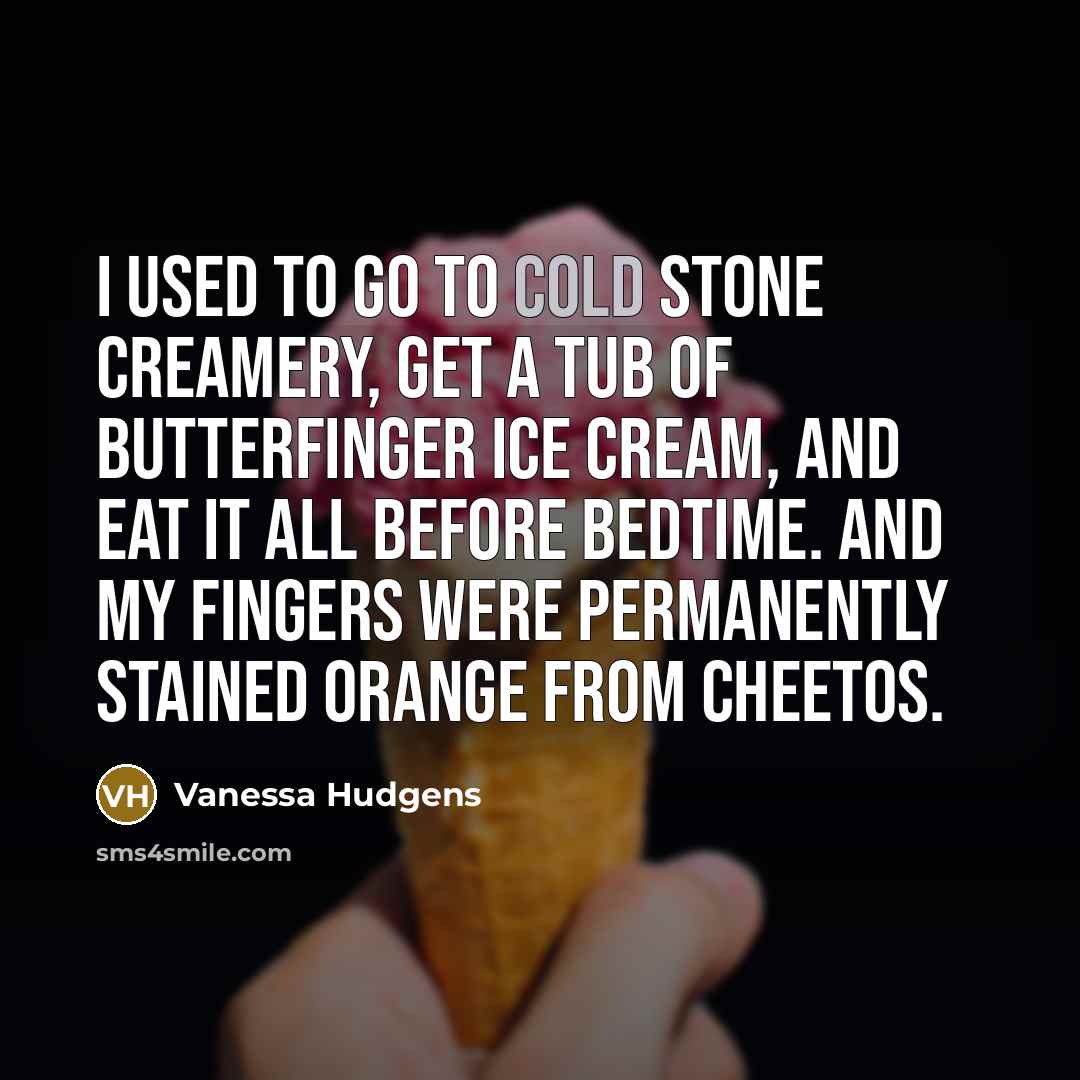 “I used to go to Cold Stone Creamery, get a…” quote by Vanessa Hudgens
