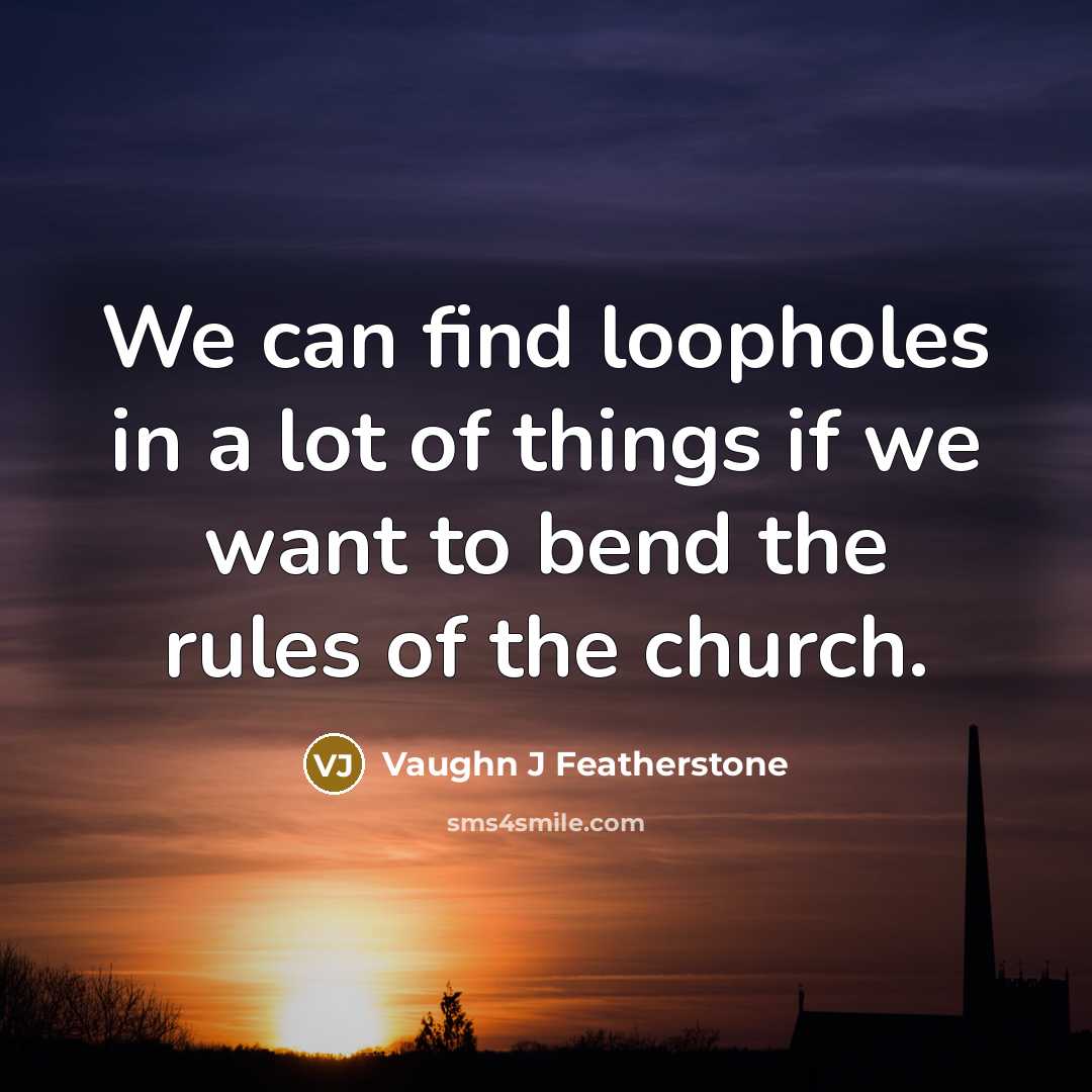 “We can find loopholes in a lot of things if…” quote by Vaughn J Featherstone