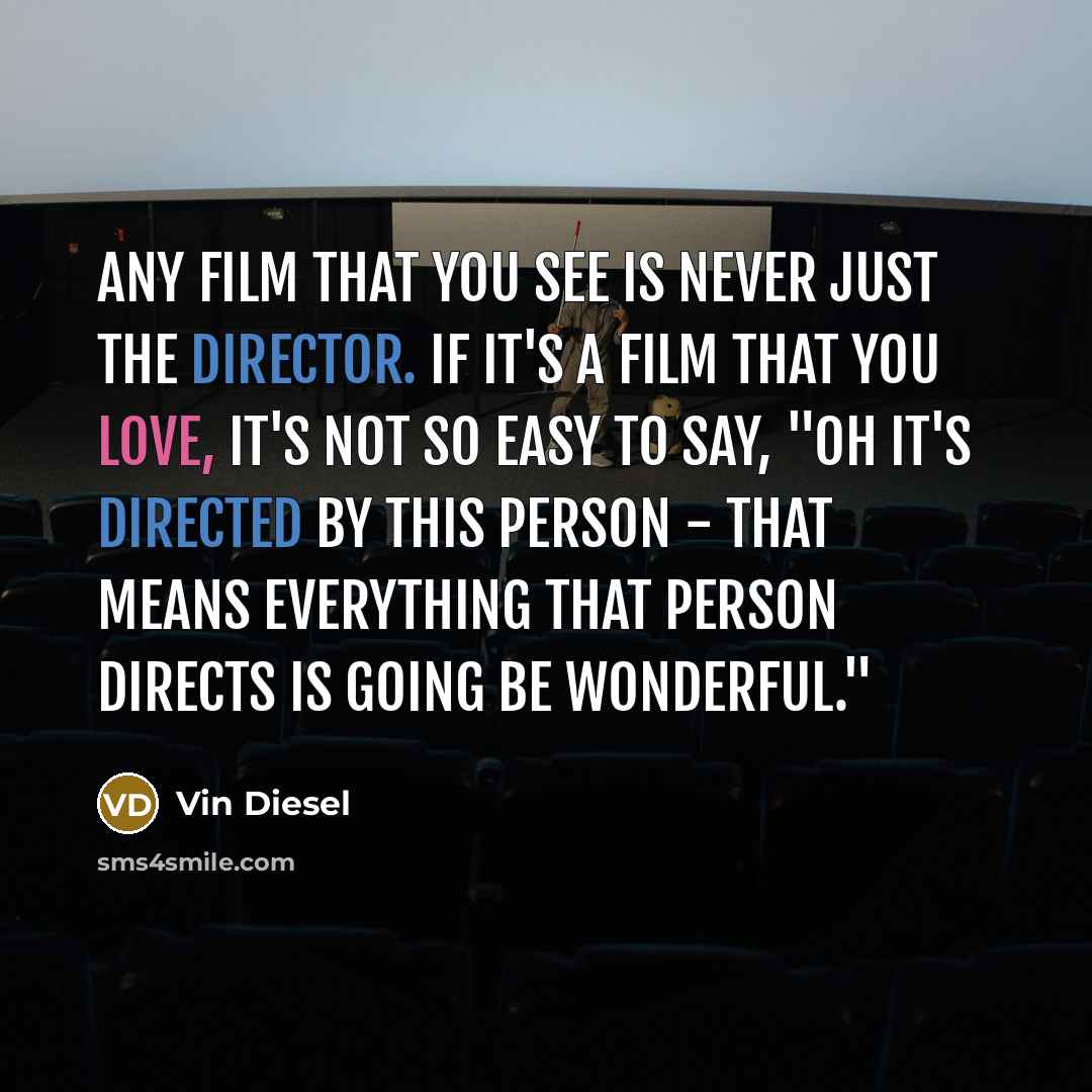 “Any film that you see is never just the director.…” quote by Vin Diesel