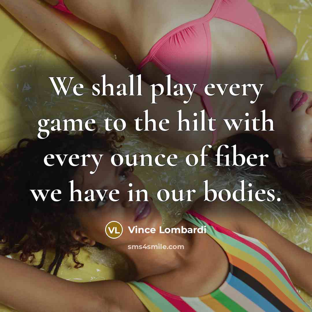 “We shall play every game to the hilt with every…” quote by Vince Lombardi