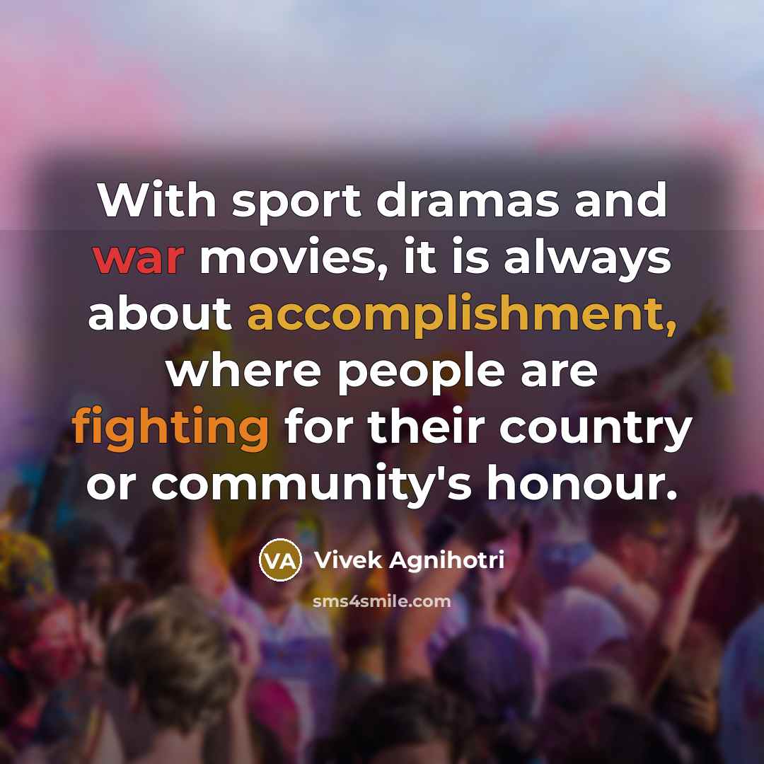 “With sport dramas and war movies, it is always about…” quote by Vivek Agnihotri