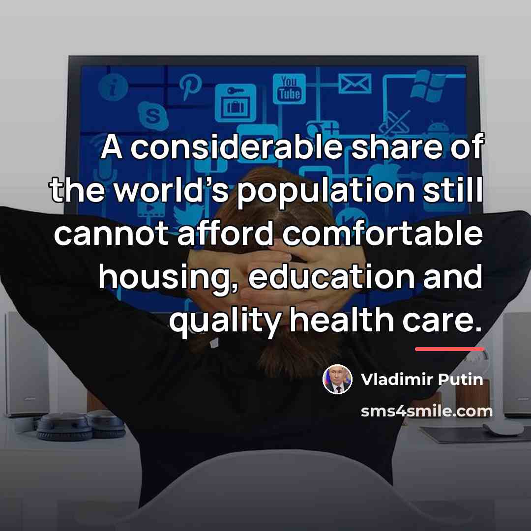 “A considerable share of the world's population still cannot afford…” quote by Vladimir Putin