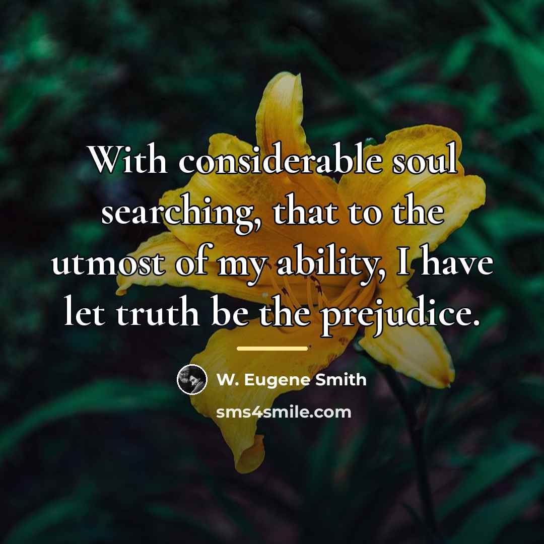 “With considerable soul searching, that to the utmost of my…” quote by W. Eugene Smith