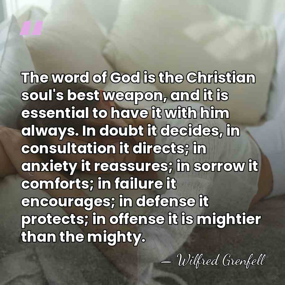 The word of God is the Christian soul's best weapon, and it&hellip; - Wilfred Grenfell