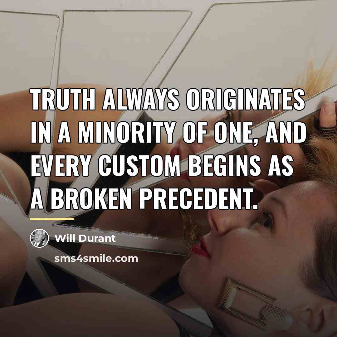 “Truth always originates in a minority of one, and every…” quote by Will Durant