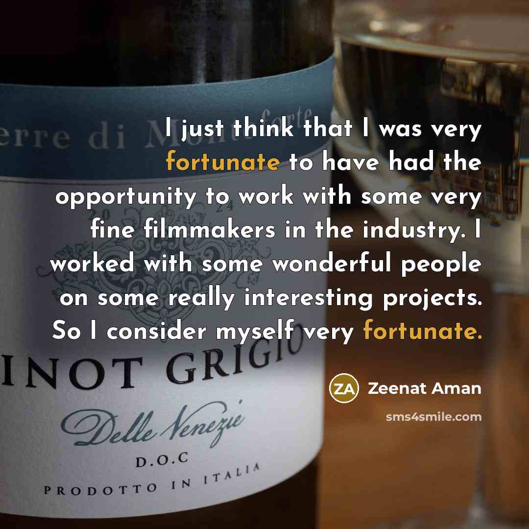 “I just think that I was very fortunate to have…” quote by Zeenat Aman