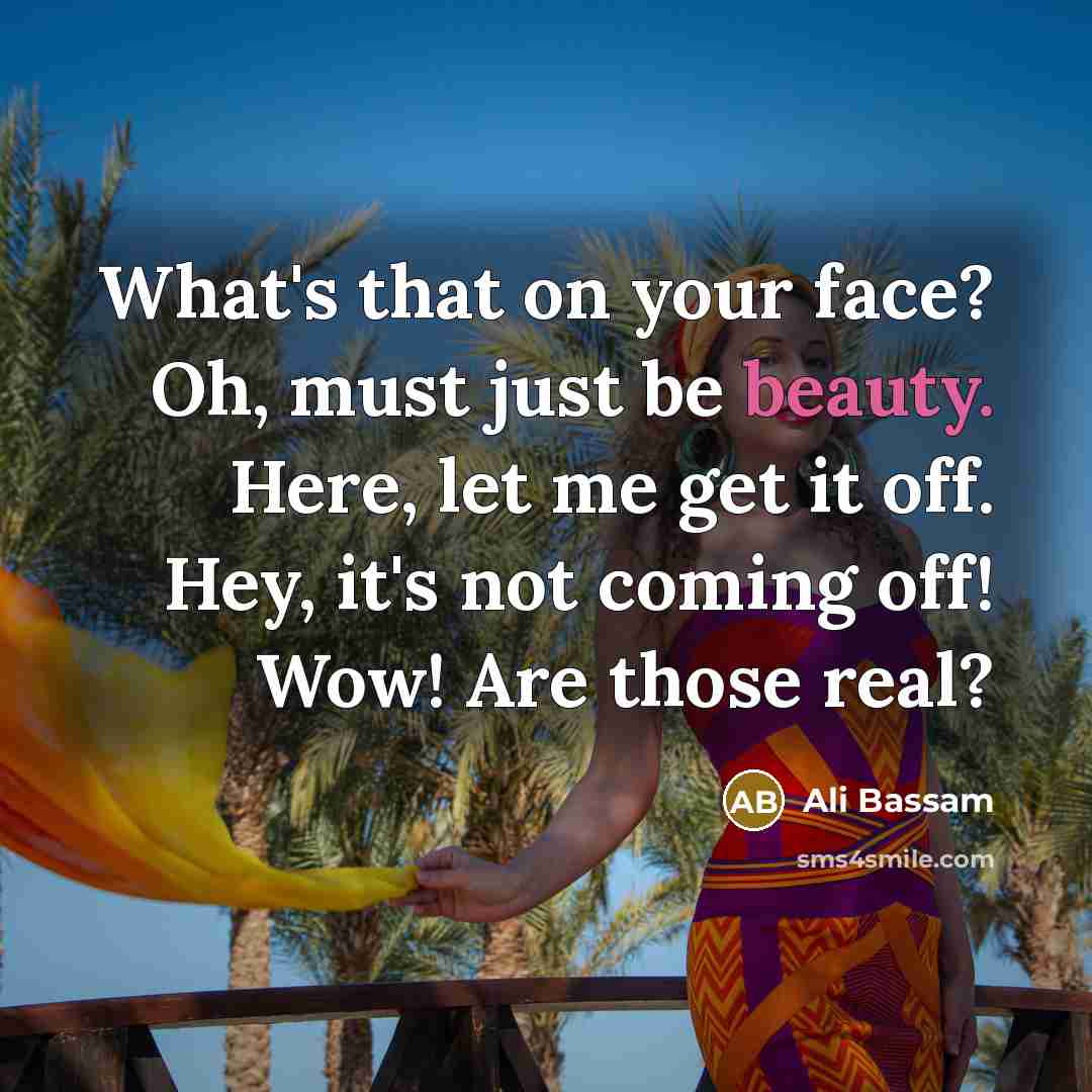 “What's that on your face? Oh, must just be beauty.…” quote by Ali Bassam