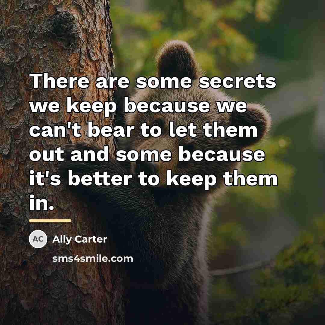 “There are some secrets we keep because we can't bear…” quote by Ally Carter