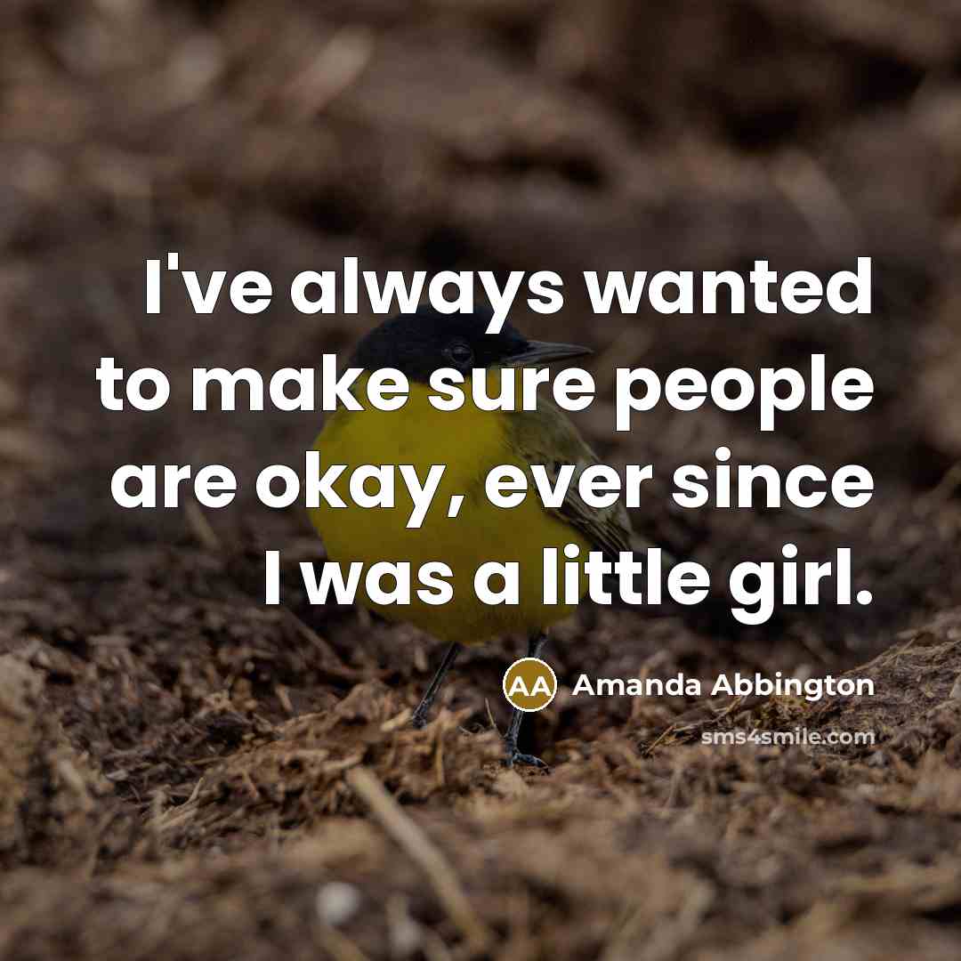 “I've always wanted to make sure people are okay, ever…” quote by Amanda Abbington