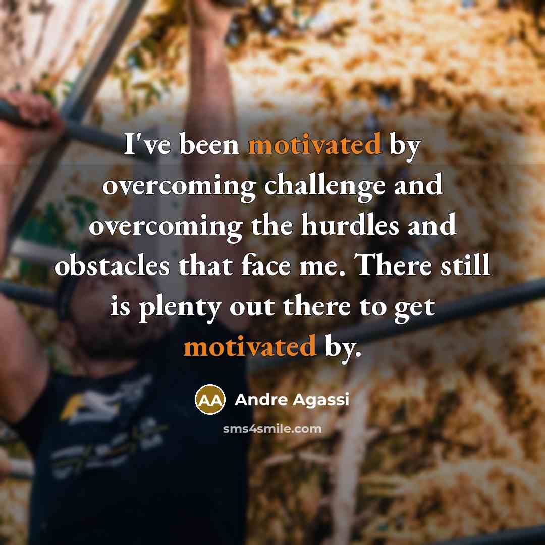 “I've been motivated by overcoming challenge and overcoming the hurdles…” quote by Andre Agassi