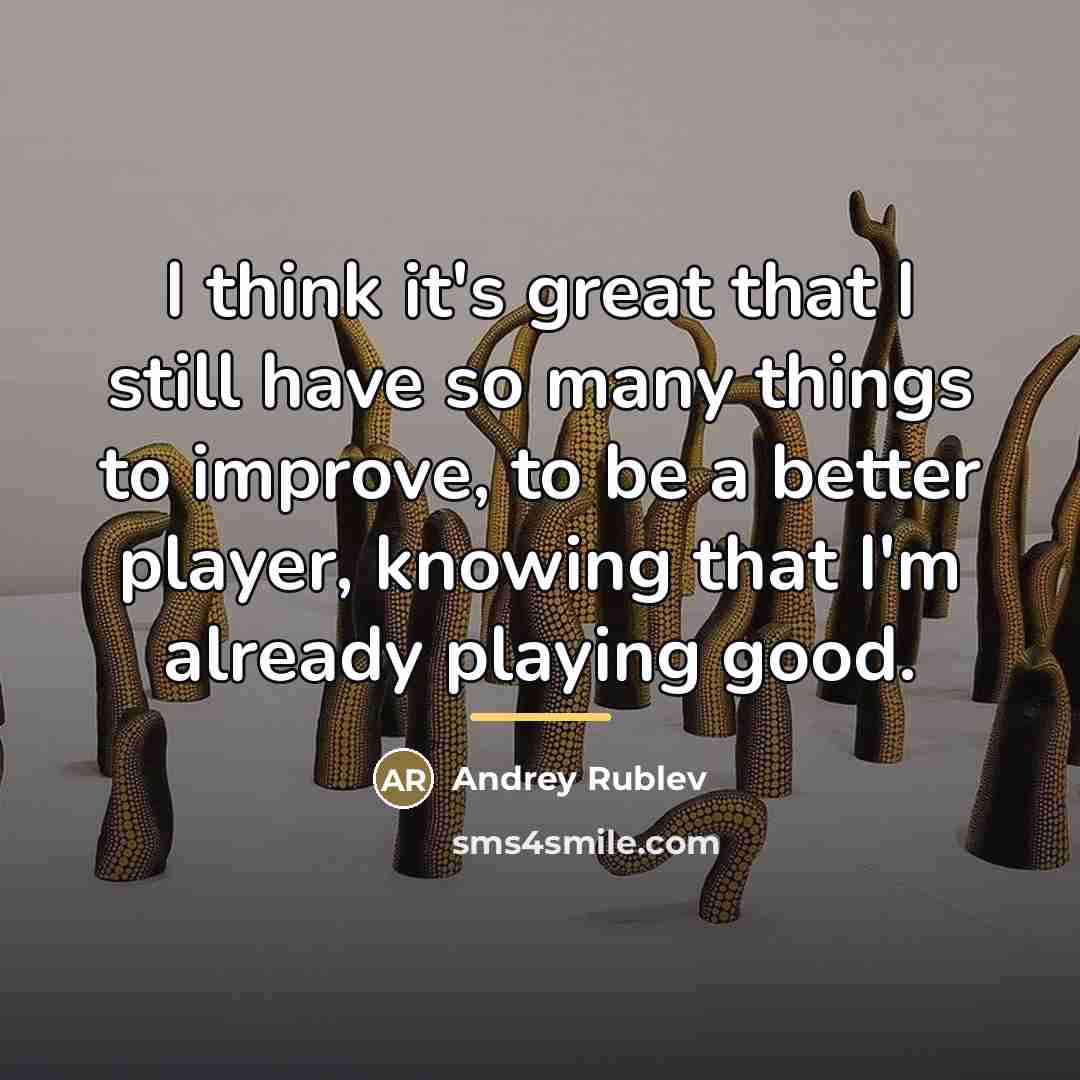 “I think it's great that I still have so many…” quote by Andrey Rublev