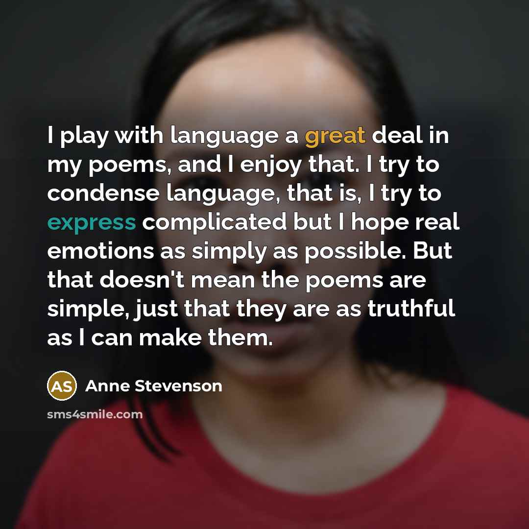 “I play with language a great deal in my poems,…” quote by Anne Stevenson