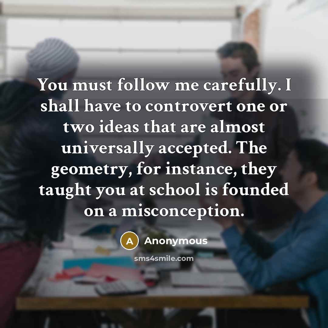 “You must follow me carefully. I shall have to controvert…” quote by Anonymous
