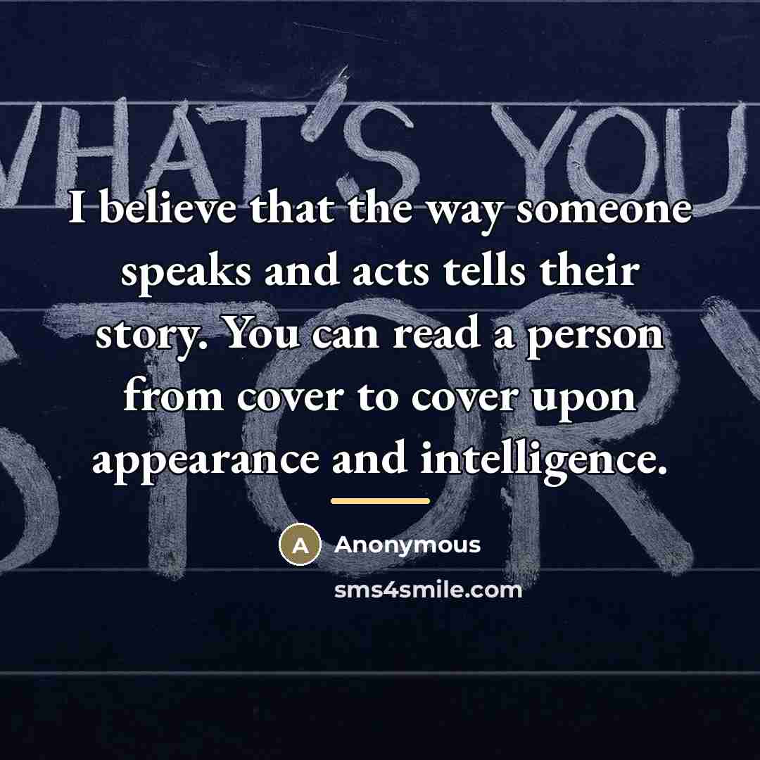 “I believe that the way someone speaks and acts tells…” quote by Anonymous