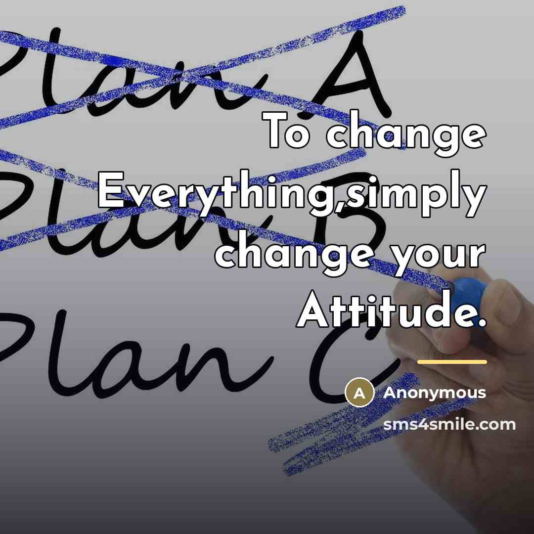 “To change Everything,simply change your Attitude.…” quote by Anonymous