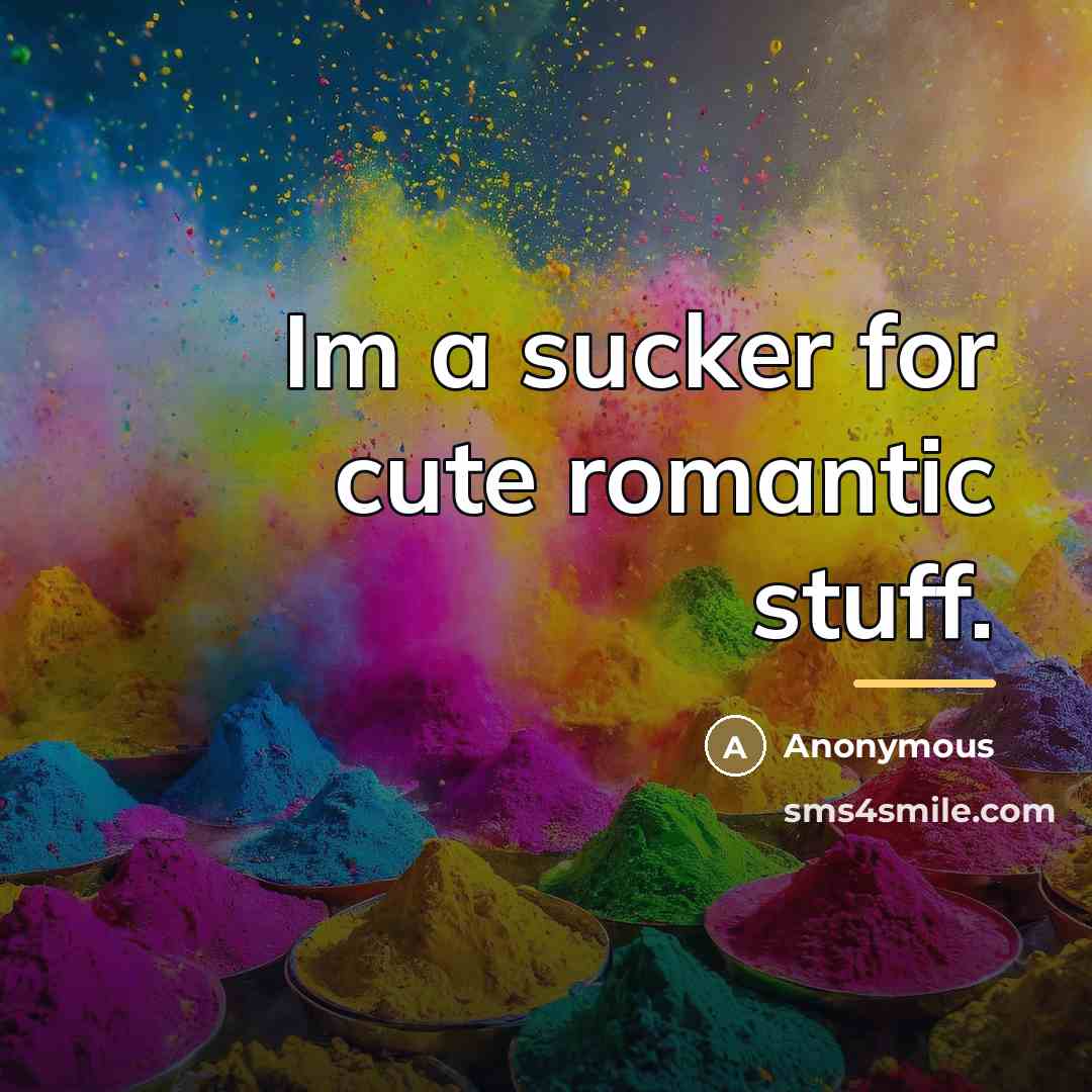 “Im a sucker for cute romantic stuff.…” quote by Anonymous