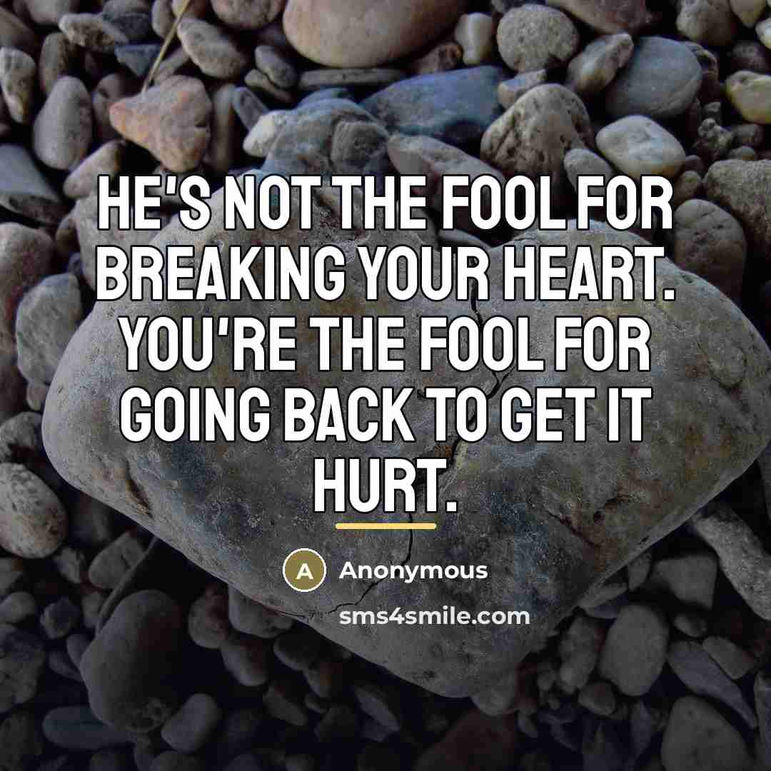 “He's not the fool for breaking your heart. You're the…” quote by Anonymous