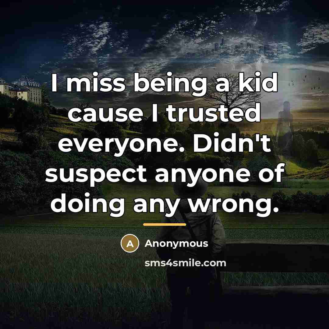 “I miss being a kid cause I trusted everyone. Didn't…” quote by Anonymous