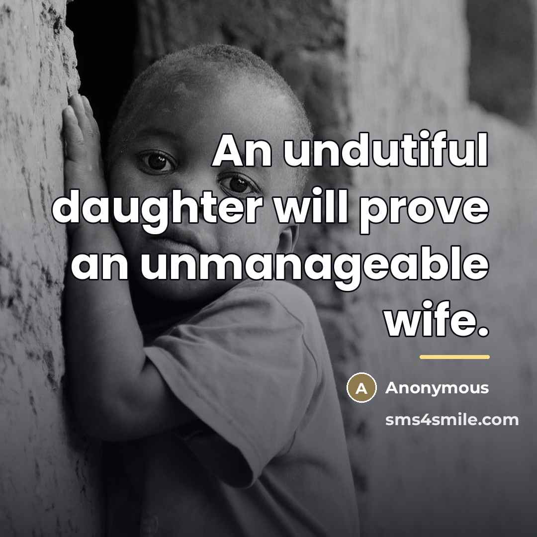 “An undutiful daughter will prove an unmanageable wife.…” quote by Anonymous