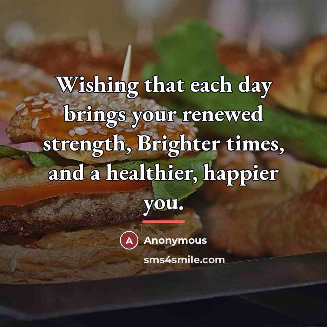 “Wishing that each day brings your renewed strength, Brighter times,…” quote by Anonymous