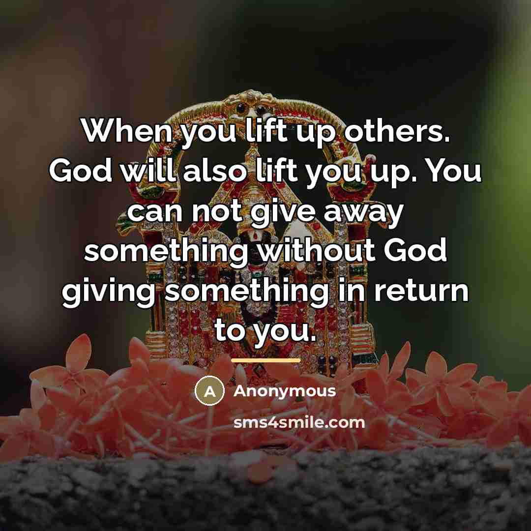 “When you lift up others. God will also lift you…” quote by Anonymous