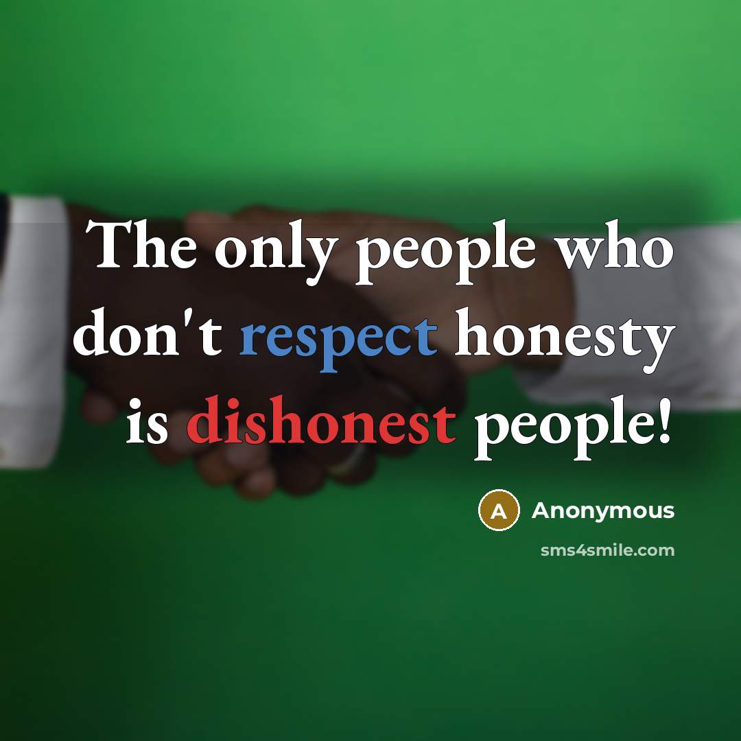 “The only people who don't respect honesty is dishonest people!…” quote by Anonymous