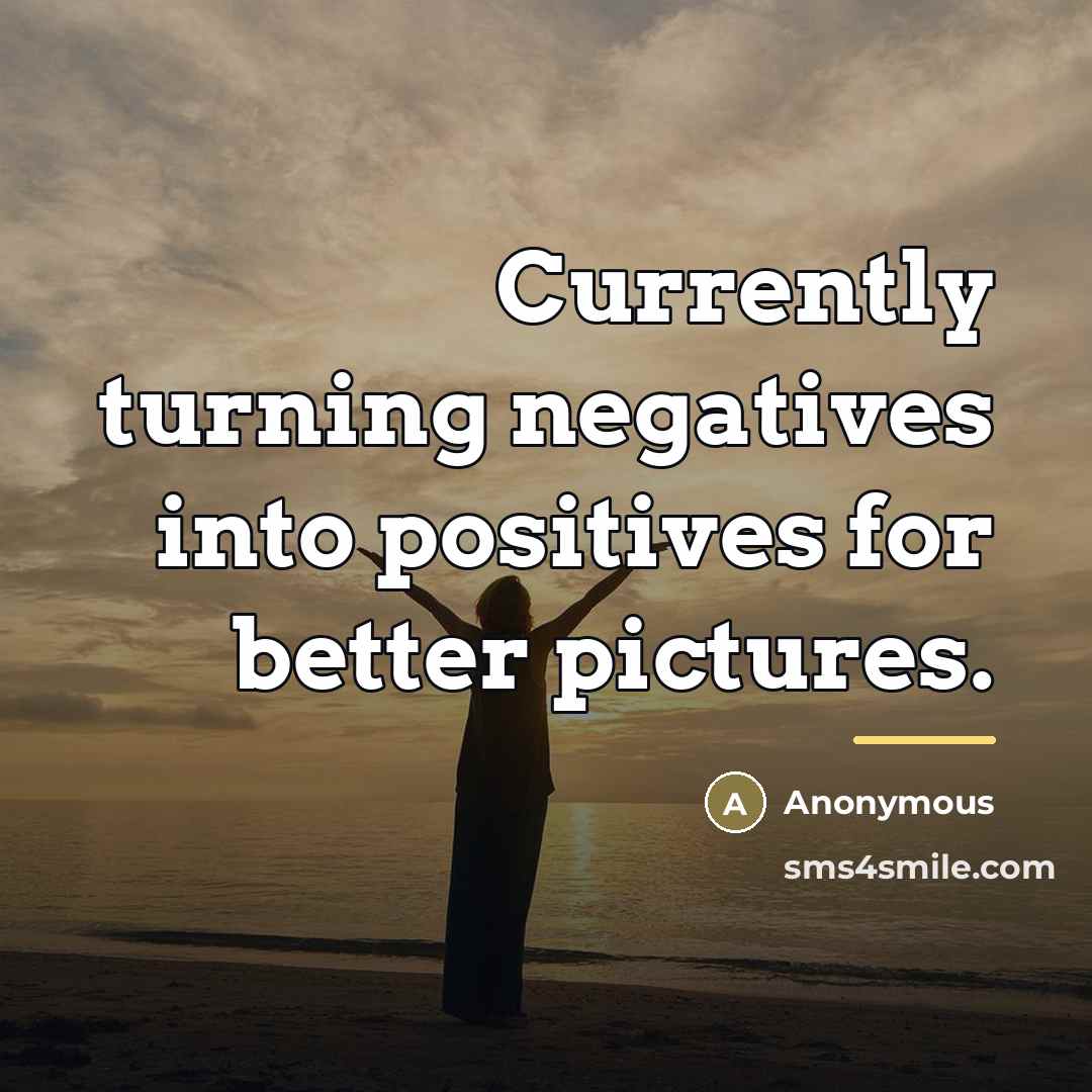 “Currently turning negatives into positives for better pictures.…” quote by Anonymous