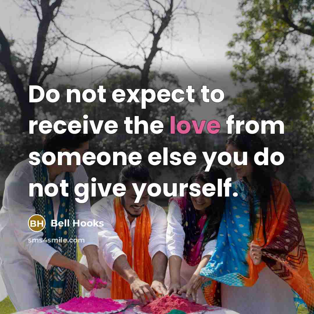 “Do not expect to receive the love from someone else…” quote by Bell Hooks