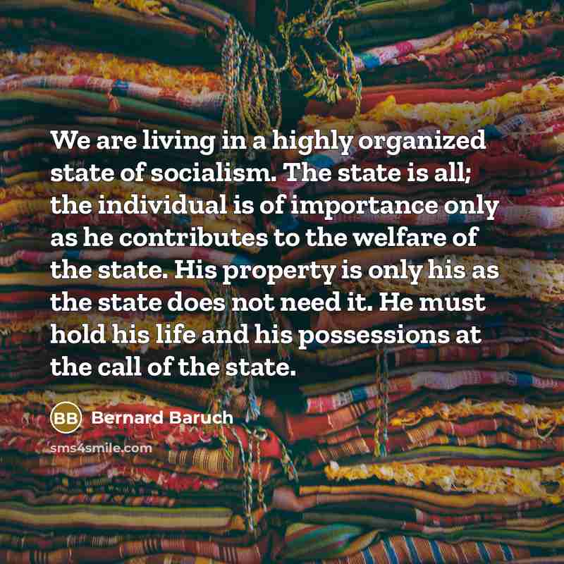 “We are living in a highly organized state of socialism.…” quote by Bernard Baruch