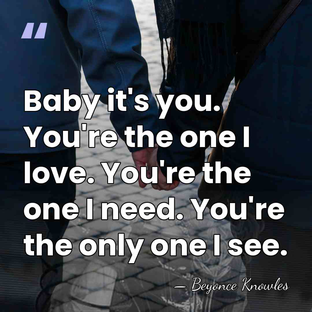 Baby it's you. You're the one I love. You're the one I&hellip; - Beyonce Knowles