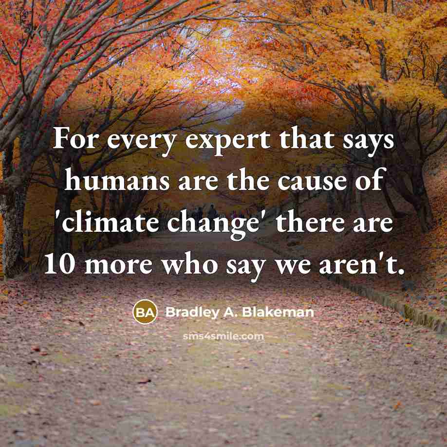 “For every expert that says humans are the cause of…” quote by Bradley A. Blakeman