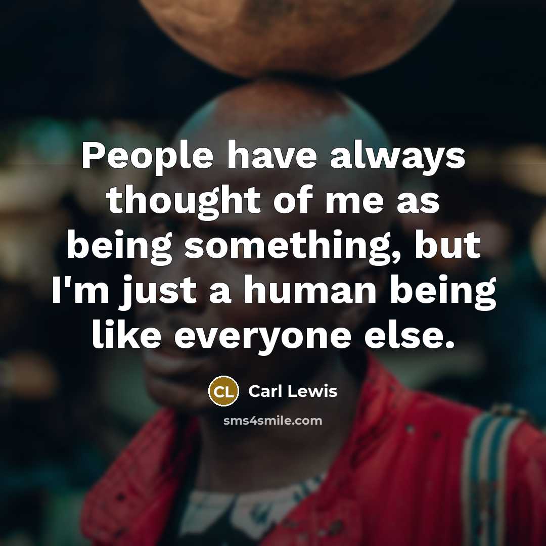 “People have always thought of me as being something, but…” quote by Carl Lewis