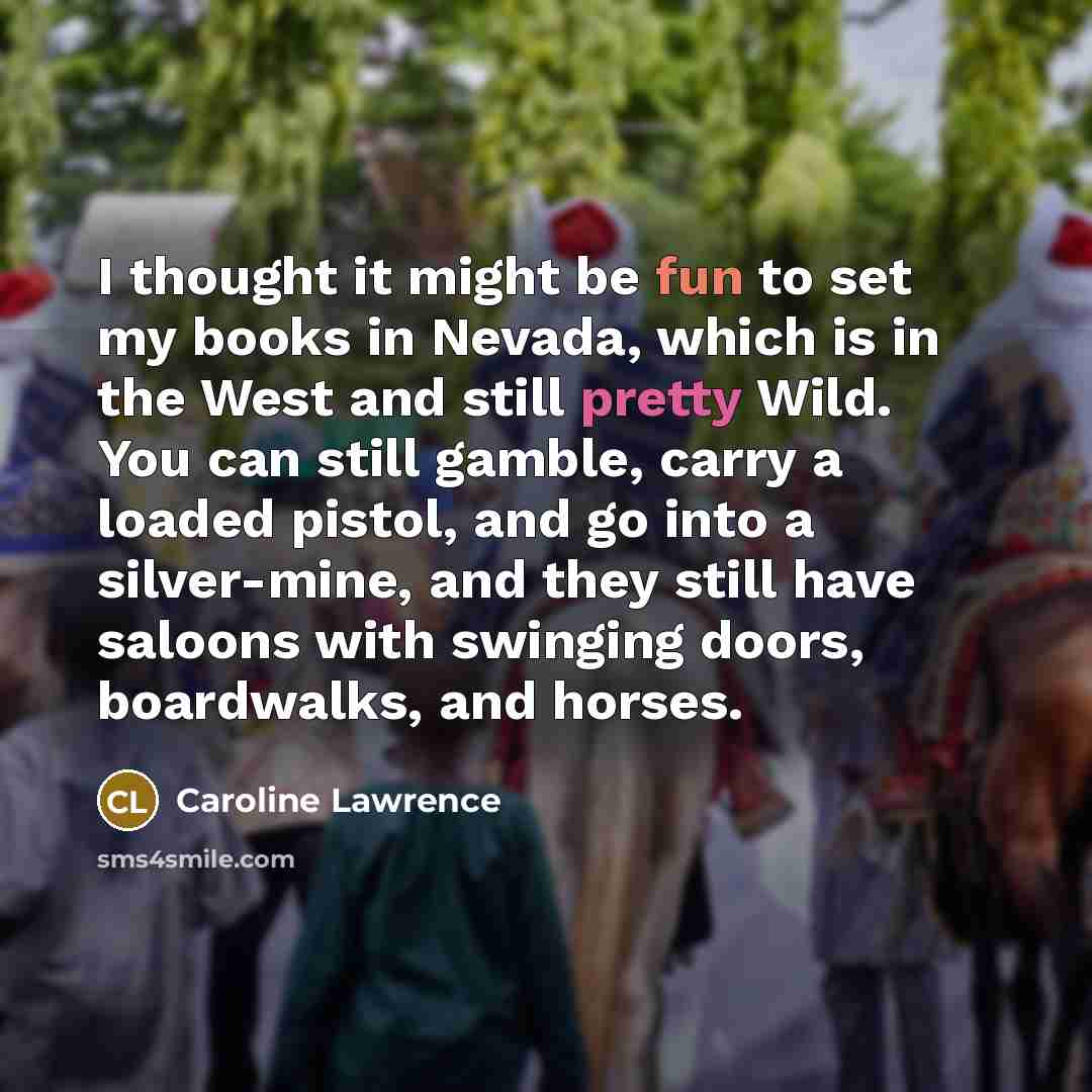 “I thought it might be fun to set my books…” quote by Caroline Lawrence
