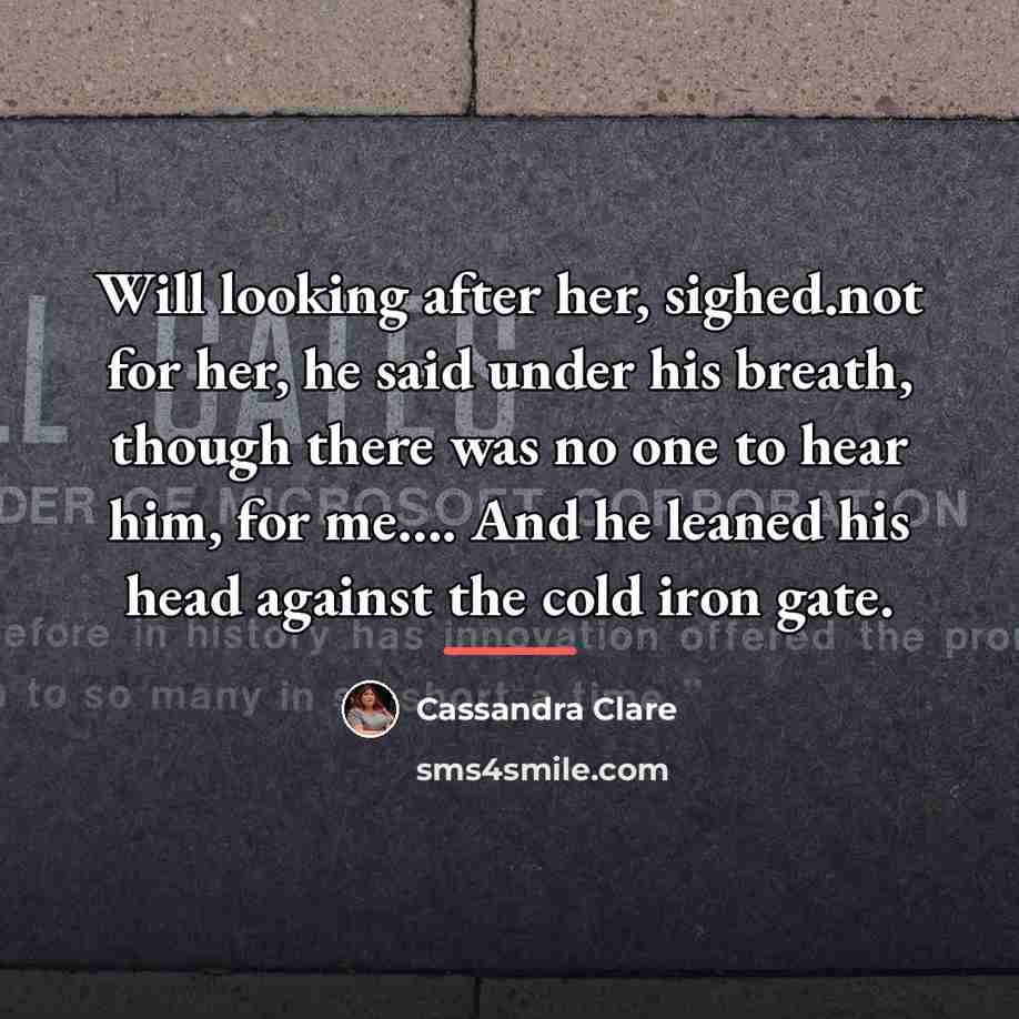 “Will looking after her, sighed.not for her, he said under…” quote by Cassandra Clare