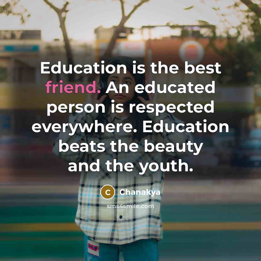 “Education is the best friend. An educated person is respected…” quote by Chanakya
