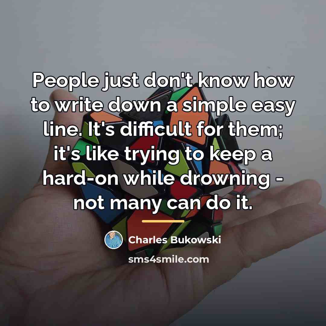 “People just don't know how to write down a simple…” quote by Charles Bukowski