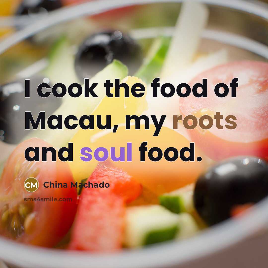 “I cook the food of Macau, my roots and soul…” quote by China Machado