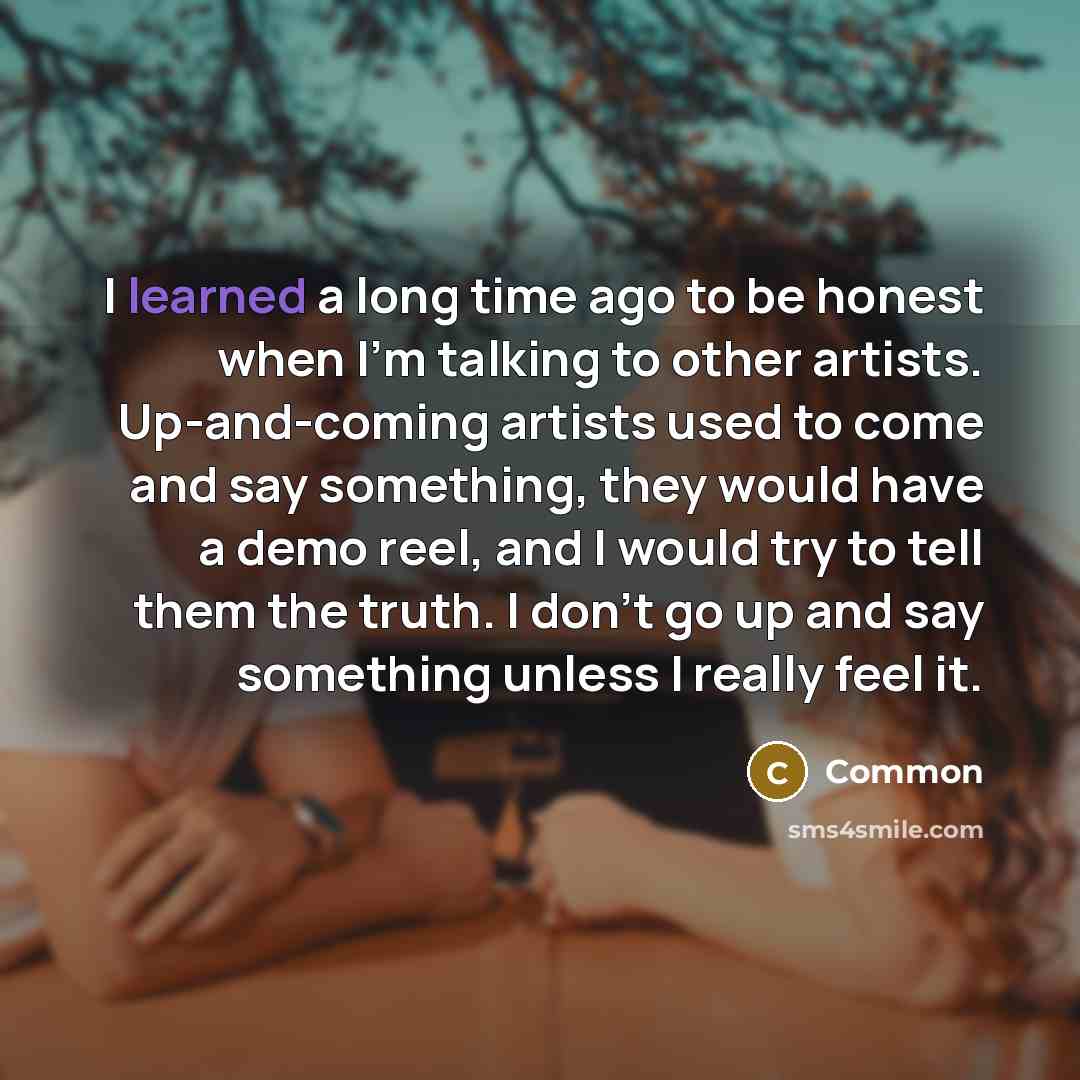 “I learned a long time ago to be honest when…” quote by Common