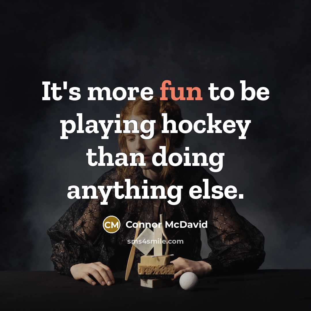 “It's more fun to be playing hockey than doing anything…” quote by Connor McDavid