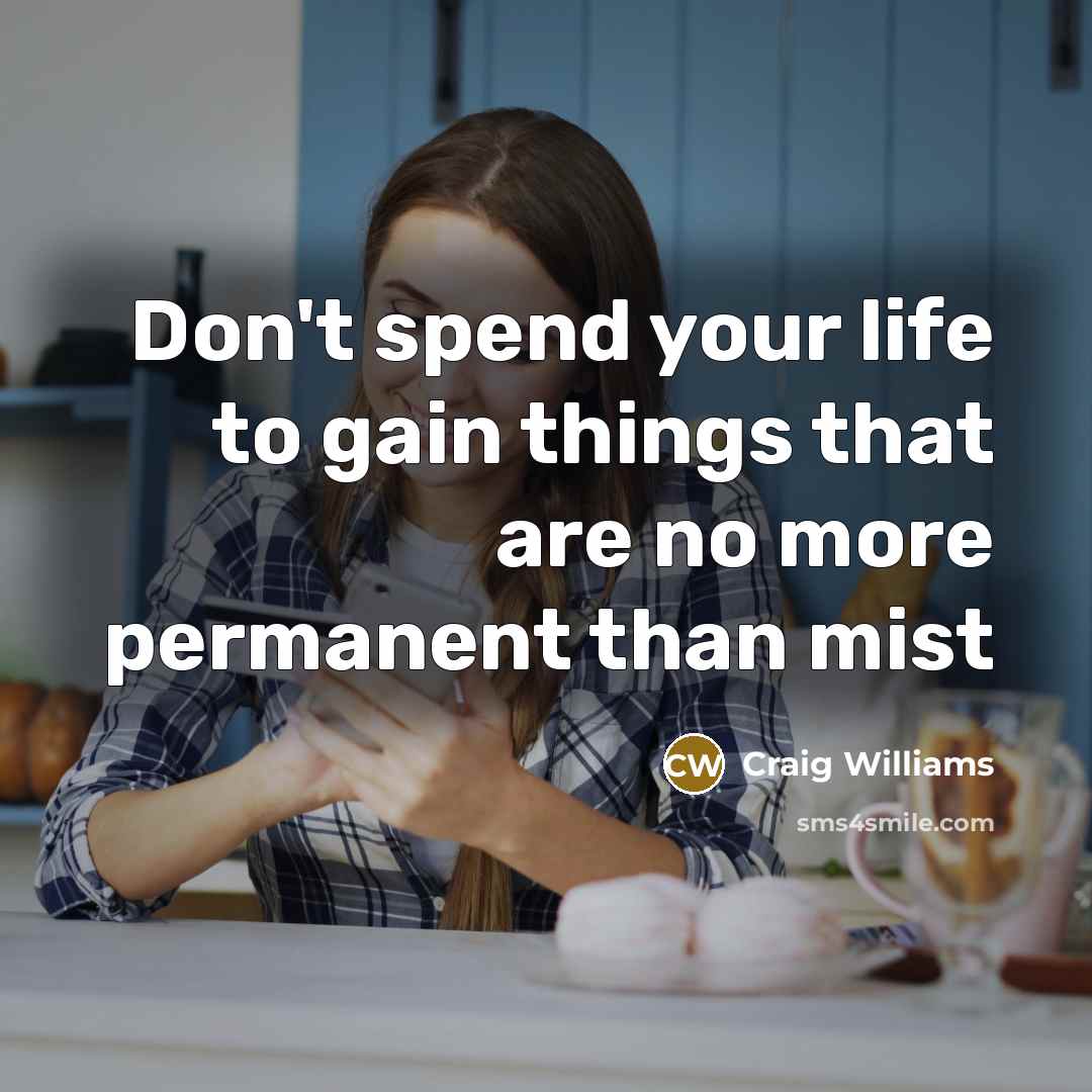 “Don't spend your life to gain things that are no…” quote by Craig Williams