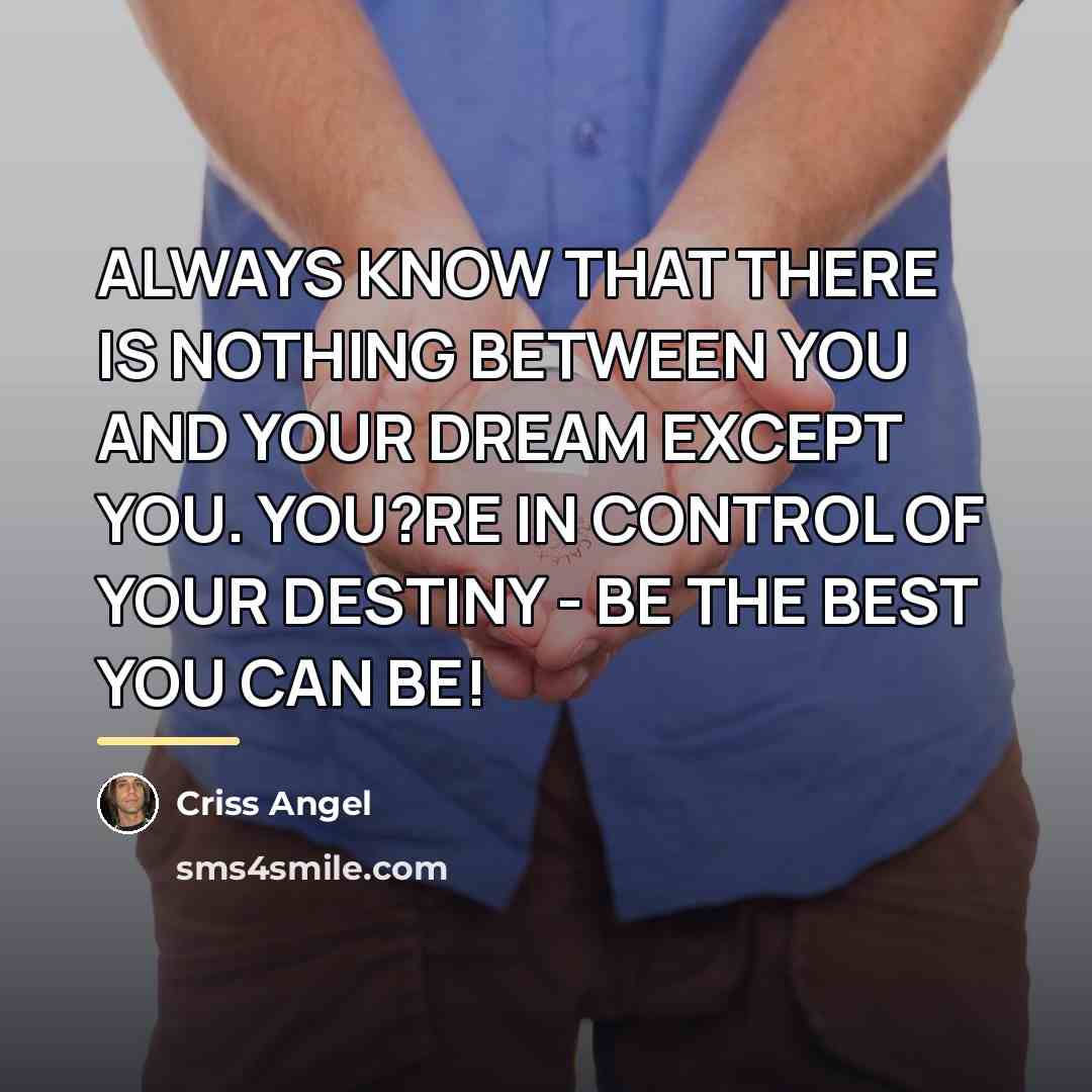 “ALWAYS KNOW THAT THERE IS NOTHING BETWEEN YOU AND YOUR…” quote by Criss Angel